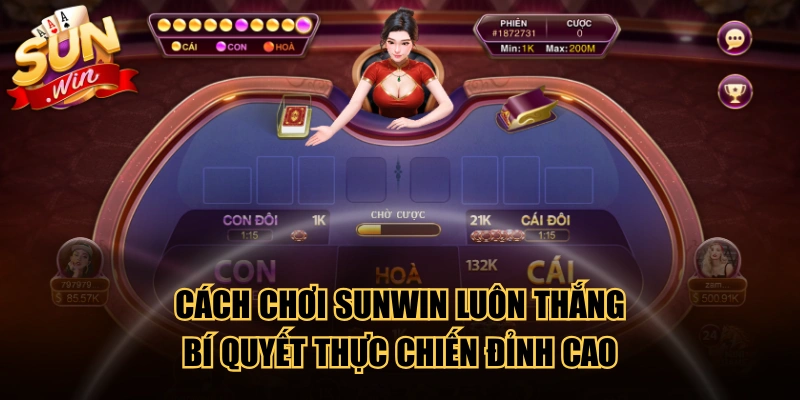 Cách Chơi SUNWIN Luôn Thắng - Bí Quyết Thực Chiến Đỉnh Cao
