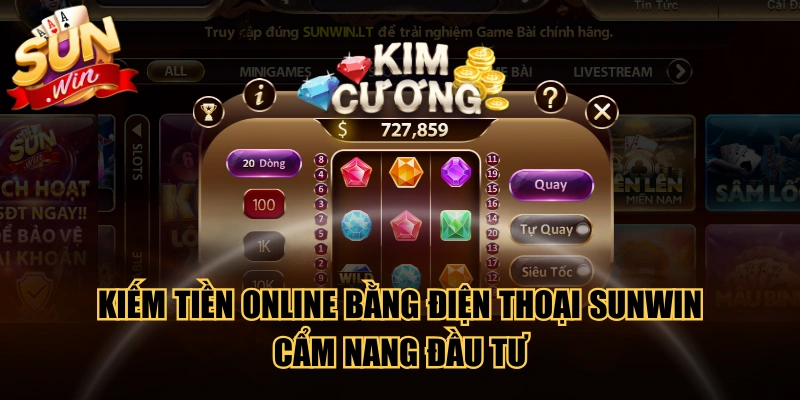 Kiếm Tiền Online Bằng Điện Thoại SUNWIN - Cẩm Nang Đầu Tư