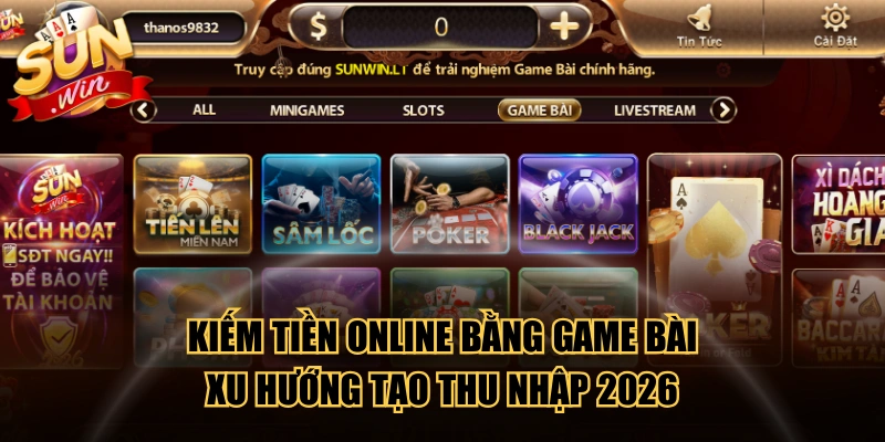 Kiếm Tiền Online Bằng Game Bài - Xu Hướng Tạo Thu Nhập 2026