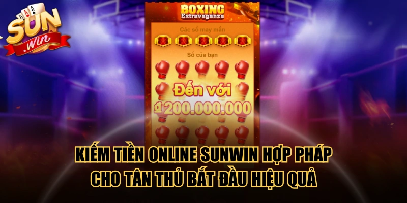 Kiếm Tiền Online SUNWIN Hợp Pháp Cho Tân Thủ Bắt Đầu Hiệu Quả