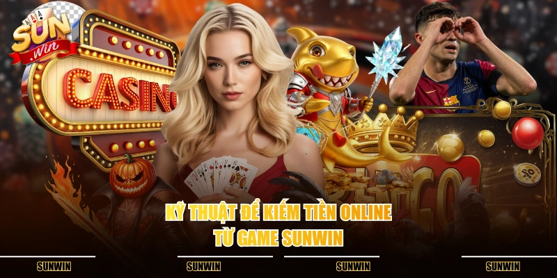 Kỹ thuật để kiếm tiền online từ game SUNWIN Kỹ thuật để kiếm tiền online từ game SUNWIN