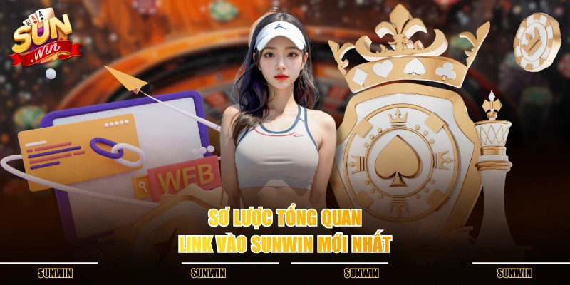 Sơ lược tổng quan link vào SUNWIN mới nhất Sơ lược tổng quan link vào SUNWIN mới nhất